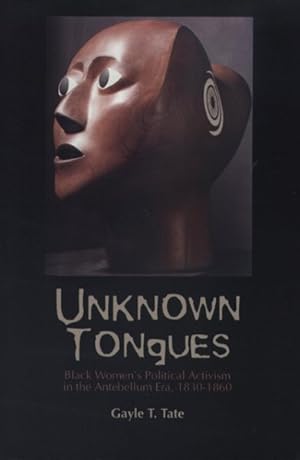Seller image for Unknown Tongues : Black Women's Political Activism in the Antebellum Era, 1830-1860 for sale by GreatBookPrices