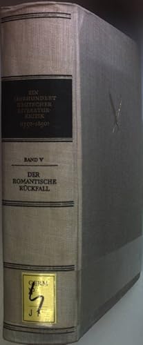 Ein Jahrhundert Deutscher Literaturkritik (1750-1850): BAND V: Der romantische Rückfall in der Kr...