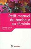Seller image for Petit Manuel Du Bonheur Au Fminin : Des Cls Pour Vivre Heureuse for sale by RECYCLIVRE