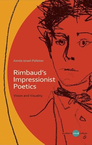 Image du vendeur pour Rimbaud's Impressionist Poetics : Vision and Visuality mis en vente par GreatBookPrices