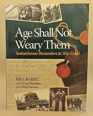 Seller image for Age Shall Not Weary Them: Saskatchewan Remembers Its War Dead for sale by Post Horizon Booksellers