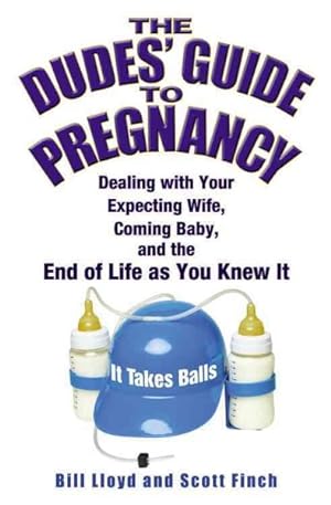 Seller image for Dudes' Guide to Pregnancy : Dealing With Your Expecting Wife, Coming Baby, and the End of Life As You Knew It for sale by GreatBookPrices