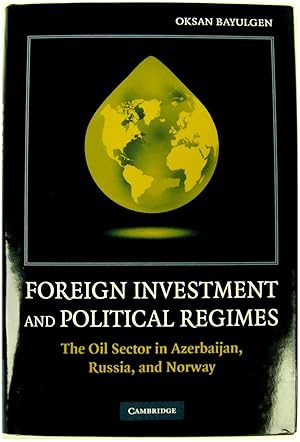 Imagen del vendedor de Foreign Investment and Political Regimes: The Oil Sector in Azerbaijan, Russia, and Norway a la venta por PsychoBabel & Skoob Books