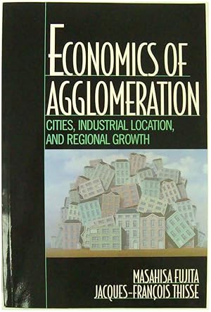 Image du vendeur pour Economics of Agglomeration: Cities, Industrial Location, and Regional Growth mis en vente par PsychoBabel & Skoob Books