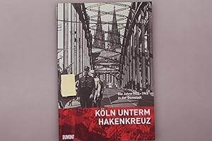 Bild des Verkufers fr KLN UNTERM HAKENKREUZ. Die Jahre 1933-1945 in der Domstadt zum Verkauf von INFINIBU KG