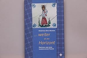 Bild des Verkufers fr WEITER ALS DER HORIZONT. Portugal und seine evangelischen Frauen zum Verkauf von INFINIBU KG