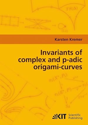 Seller image for Invariants of complex and p-adic origami-curves for sale by Versand-Antiquariat Konrad von Agris e.K.