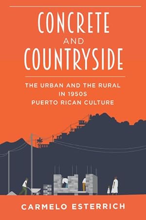 Seller image for Concrete and Countryside : Articulations of the Urban and the Rural in 1950s Puerto Rican Cultural Production for sale by GreatBookPrices
