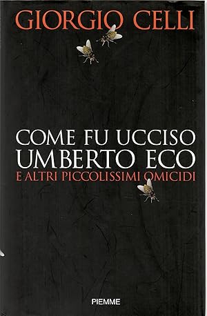 Come fu ucciso Umberto Eco e altri piccolissimi omicidi