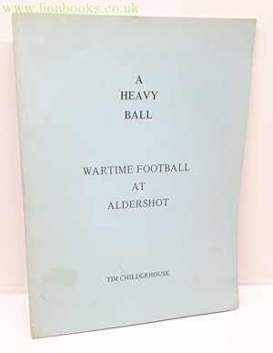 Bild des Verkufers fr A Heavy Ball wartime football at aldershot zum Verkauf von Lion Books PBFA