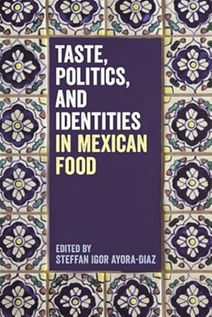 Immagine del venditore per Taste, Politics, and Identities in Mexican Food venduto da GreatBookPrices