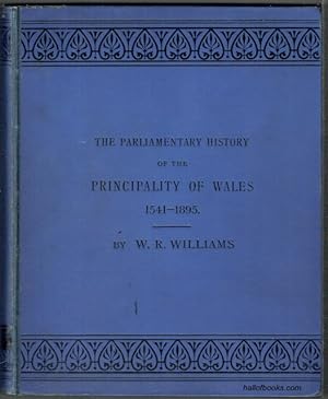 The Parliamentary History Of The Principality Of Wales, 1541-1895