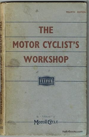 The Motor Cyclist's Workshop: With A Section On Tuning For Speed And Efficiency Applicable To Bot...