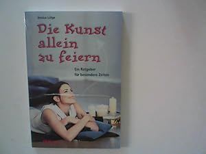 Bild des Verkufers fr Die Kunst allein zu feiern : ein Ratgeber fr besondere Zeiten. zum Verkauf von ANTIQUARIAT FRDEBUCH Inh.Michael Simon