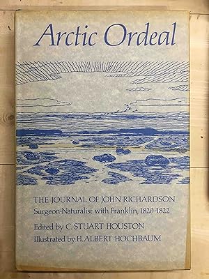Image du vendeur pour Arctic Ordeal The Journal of John Richardson Surgeon-Naturalist with Franklin 1820-1822. mis en vente par Holybourne Rare Books ABA ILAB