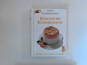 Köstliche Käserezepte ; Aus meiner Küche.