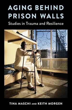 Imagen del vendedor de Aging Behind Prison Walls : Studies in Trauma and Resilience a la venta por GreatBookPrices