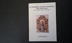 La mémoire murale politique des français de la Renaissance à nos jours. Catalogue - Exposition de...