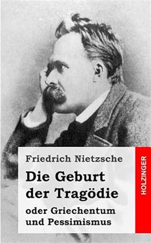 Image du vendeur pour Die Geburt Der Tragdie : Oder Griechentum Und Pessimismus -Language: german mis en vente par GreatBookPrices