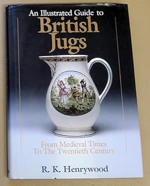 An Illustrated History to British Jugs: From Medieval Times to the Twentieth Century