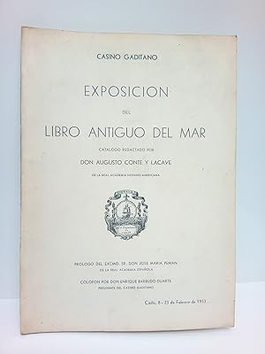 Bild des Verkufers fr Casino Gaditano: Exposicin del Libro Antuguo del Mar. Cdiz . 8 -23 de Febrero de 1953 / Catlogo redactado por D. Augusto Conte y Lacave; Prlogo del Excmo. Sr. D. Jos Mara Pemn; colofn por Don Enrtique Barbudo Duarte zum Verkauf von Librera Miguel Miranda