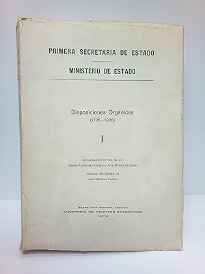 Primera Secretaría se Estado - Ministerio de Estado: DISPOSICIONES ORGANICAS (1705 - 1936). VOL. ...