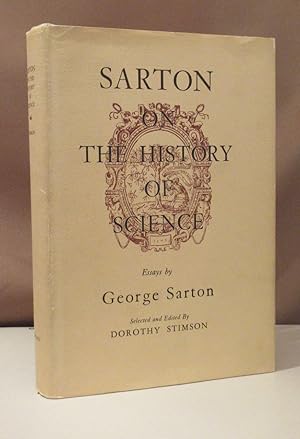 Sarton on the history of science. Essays by George Sarton. Selected and Edited by DorothyStimson.