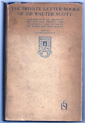 THE PRIVATE LETTER-BOOKS OF SIR WALTER SCOTT. SELECTIONS FROM THE ABBOTSFORD MANUSCRIPTS