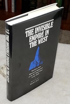 Seller image for The Invisible Empire in the West: Toward a New Historical Appraisal of the Ku Klux Klan of the 1920s for sale by Lloyd Zimmer, Books and Maps