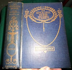 The English Home From Charles I to George IV Its Architecture, Decoration and Garden Design.