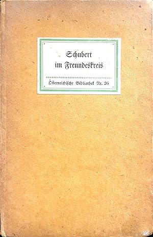 Schubert im Freundeskreis - Ein Lebensbild aus Briefen, Erinnerungen, Tagebuchblättern der Freund...