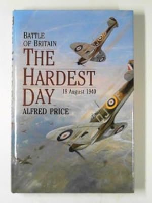 Immagine del venditore per The hardest day: Battle of Britain - 18 August 1940 venduto da Cotswold Internet Books