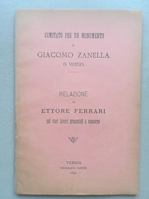 Comitato per un monumento a Giacomo Zanella in Vicenza. Relazione. sui vari lavori presentati a c...