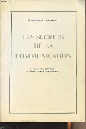 Imagen del vendedor de Les secrets de la communication - Comment faire des miracles et changer presque instantanment a la venta por Le-Livre