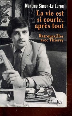 Bild des Verkufers fr La vie est si courte, aprs tout : Retrouvailles avec Thierry zum Verkauf von Le-Livre