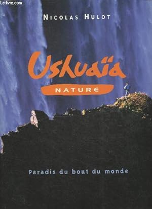Image du vendeur pour Ushuaa nature- Paradis du bout du monde mis en vente par Le-Livre