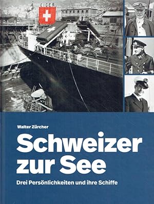 Bild des Verkufers fr Schweizer zur See: Drei Persnlichkeiten und ihre Schiffe. zum Verkauf von Antiquariat Bernhardt