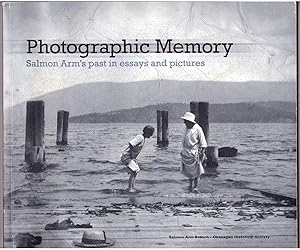 Photographic Memory Salmon Arm's past in essays and pictures