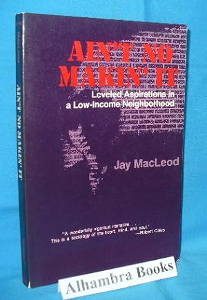 Image du vendeur pour Ain't No Makin' It : Leveled Aspirations in a Low-Income Neighborhood mis en vente par Alhambra Books