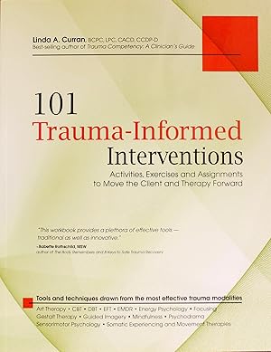 101 Trauma-Informed Interventions: Activities, Exercises and Assignments to Move the Client and T...