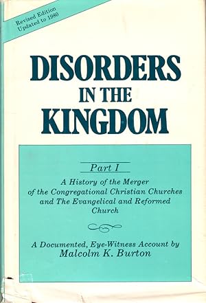 Bild des Verkufers fr Disorders in the Kingdom Part I: A History of the Merger of the Congregational Christian Churches and the Evangelical and Reformed Church zum Verkauf von Kenneth Mallory Bookseller ABAA