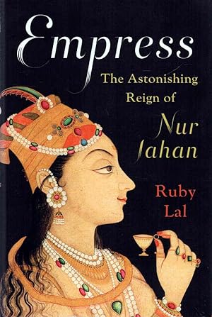 Seller image for Empress The Astonishing Reign of Nur Jahan for sale by lamdha books