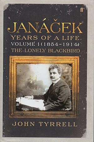 Seller image for Janacek: Years of a Life - Volume 1 (1854-1914) The Lonely Blackbird for sale by lamdha books