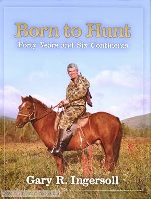 Born to Hunt: Forty Years and Six Continents