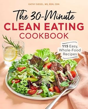 Seller image for 30-Minute Clean Eating Cookbook : 115 Easy, Whole-Food Recipes for sale by GreatBookPrices