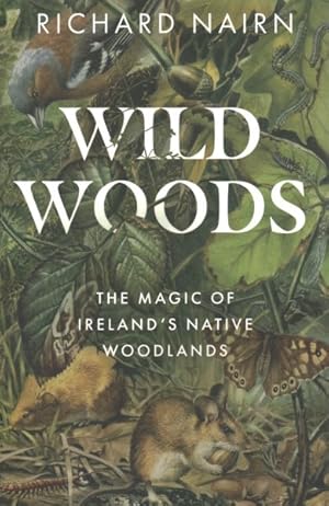 Image du vendeur pour Wildwoods : The Magic of Ireland's Native Woodlands mis en vente par GreatBookPrices