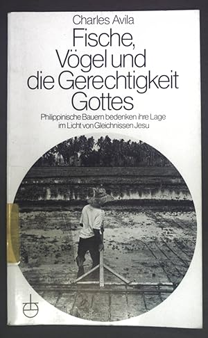 Bild des Verkufers fr Fische, Vgel und die Gerechtigkeit Gottes: Philippinische Bauern bedenken ihre Lage im Licht von Gleichnissen Jesu. zum Verkauf von books4less (Versandantiquariat Petra Gros GmbH & Co. KG)