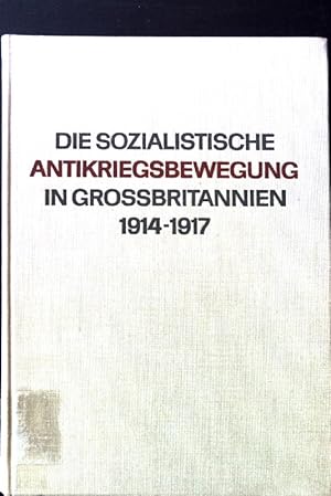 Bild des Verkufers fr Die sozialistische Antikriegsbewegung in Grobritanien 1914-1917. Schriftenreihe des Instituts fr allgemeine Geschichte an der Humboldt-Universitt Berlin, Band 10. zum Verkauf von books4less (Versandantiquariat Petra Gros GmbH & Co. KG)