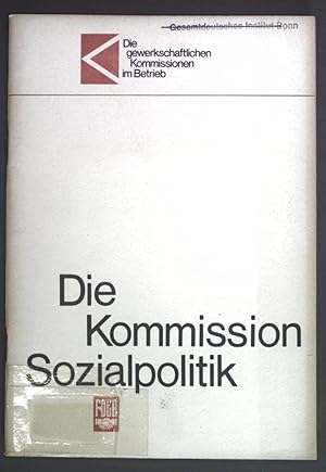 Imagen del vendedor de Die Kommission Sozialpolitik. Die gewerkschaftlichen Kommissionen im Betrieb. a la venta por books4less (Versandantiquariat Petra Gros GmbH & Co. KG)