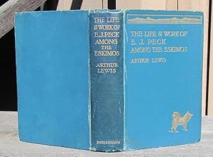 The Life And Work Of The Rev. E. J. Peck Among The Eskimos -- FIRST EDITION 1934